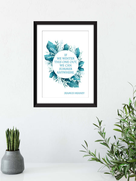 Seamus Heaney - If We Winter This One Out, We Can Summer Anywhere  - Unframed Print