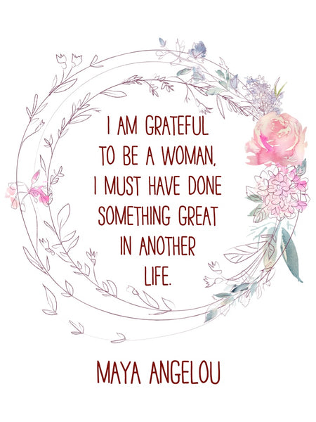 Maya Angelou "I Am Grateful To Be A Woman" Quote - Unframed Print