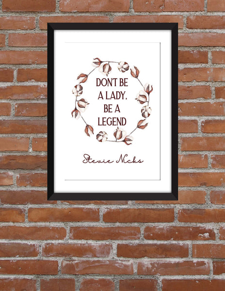 Stevie Nicks "Don't Be a Lady, Be A Legend" Quote - Unframed Print