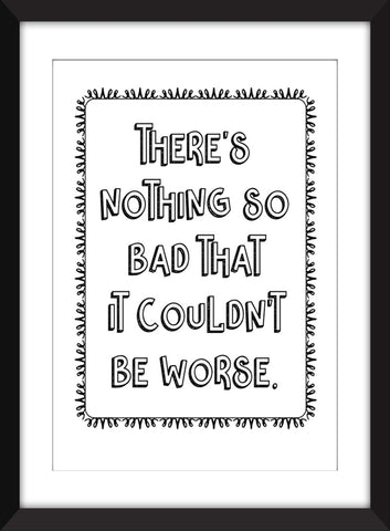 There's Nothing So Bad That It Couldn't Be Worse - Irish Proverb - Unframed Print