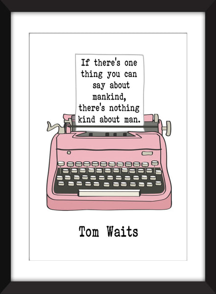 Tom Waits If There's One Thing You Can Say About Mankind, There's Nothing Kind About Man - Unframed Print