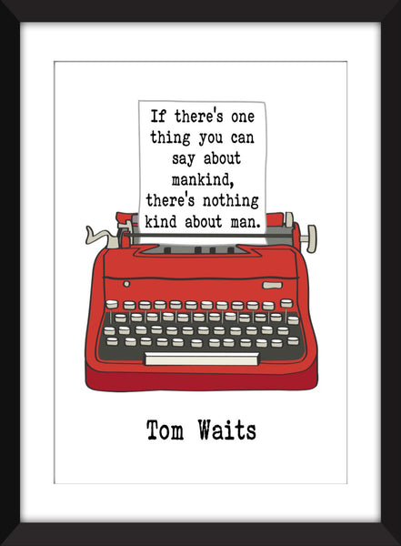 Tom Waits If There's One Thing You Can Say About Mankind, There's Nothing Kind About Man - Unframed Print