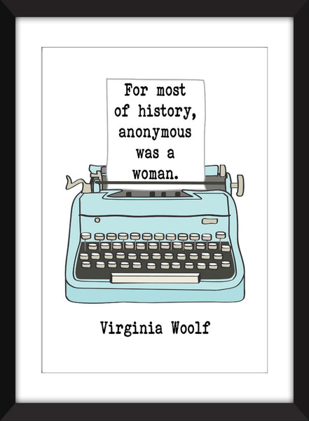 Virginia Woolf - For Most of History, Anonymous Was a Woman Quote - Unframed Print