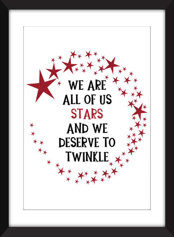 We Are All Of Us Stars And We Deserve to Twinkle Quote - Unframed Print