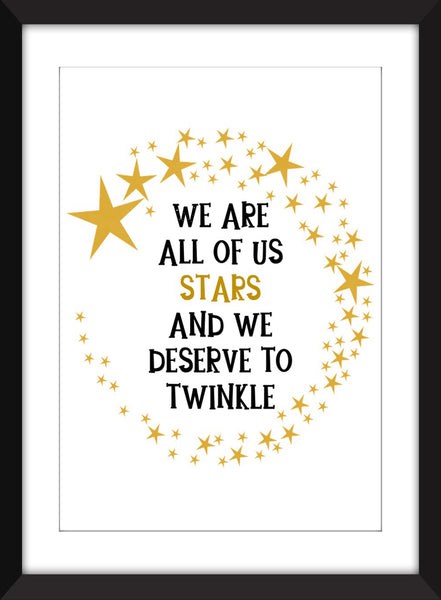 We Are All Of Us Stars And We Deserve to Twinkle Quote - Unframed Print