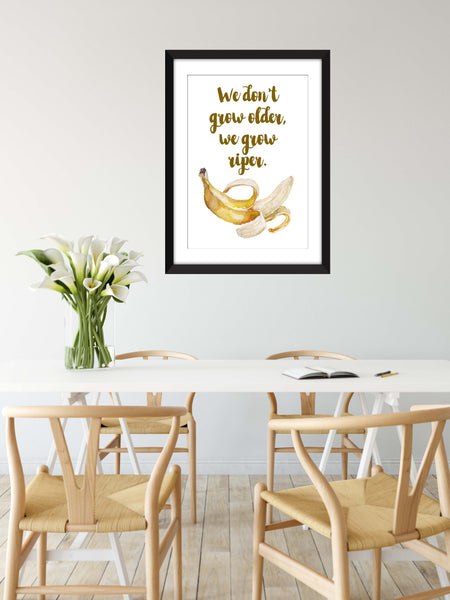 We Don't Grow Older, We Grow Riper - Pablo Picasso Quote - Unframed Print