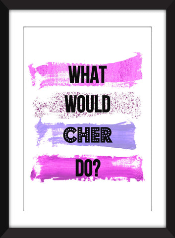 What Would Cher Do? - Unframed Print