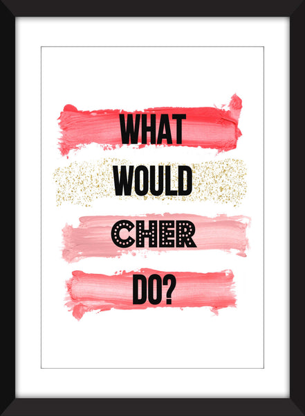 What Would Cher Do? - Unframed Print