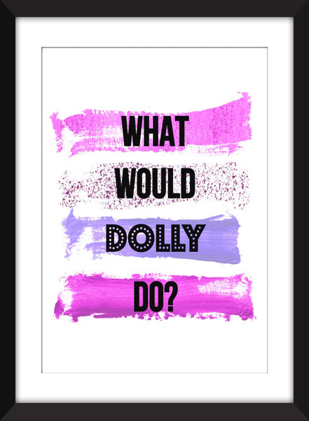 What Would Dolly Do? - Unframed Print