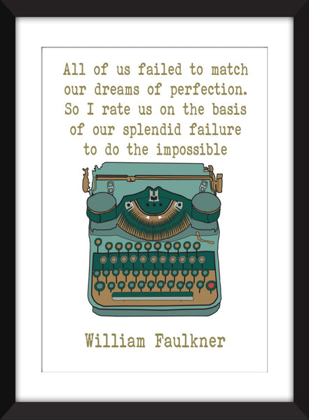 William Faulkner - Failure to do the Impossible Quote - Unframed Print