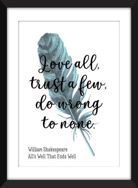 William Shakespeare "Love All, Trust A Few, Do Wrong to None" Quote - Unframed Print
