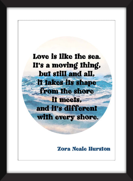 Zora Neale Hurston - Love is Like the Sea Quote - Unframed Print
