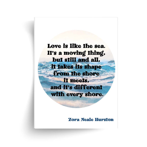 Zora Neale Hurston - Love is Like the Sea Quote - Unframed Print
