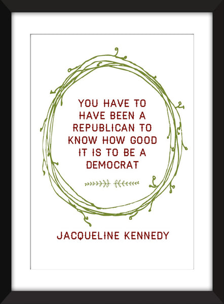 Jackie Kennedy "Good to be a Democrat" Quote - Unframed Print