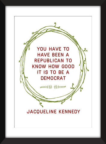 Jackie Kennedy "Good to be a Democrat" Quote - Unframed Print