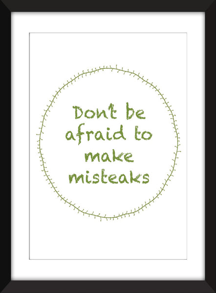 Make Mistakes (Misteaks) - Unframed Print