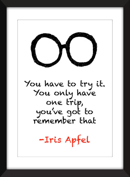 Iris Apfel "You Only Have One Trip" Quote - Unframed Print