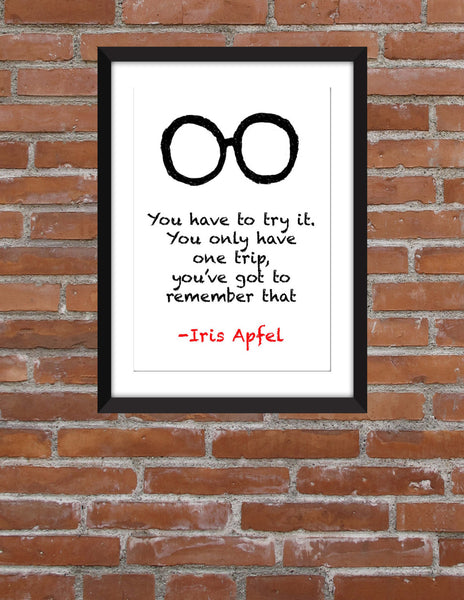Iris Apfel "You Only Have One Trip" Quote - Unframed Print