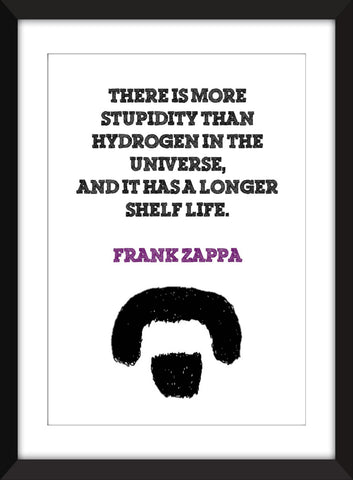 Frank Zappa "Stupidity in the Universe" Quote - Unframed Print