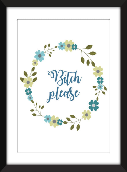 Bitch Please - Unframed Print