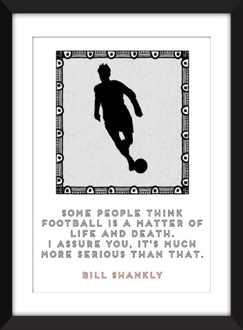 Bill Shankly Life and Death Quote -  Unframed Print