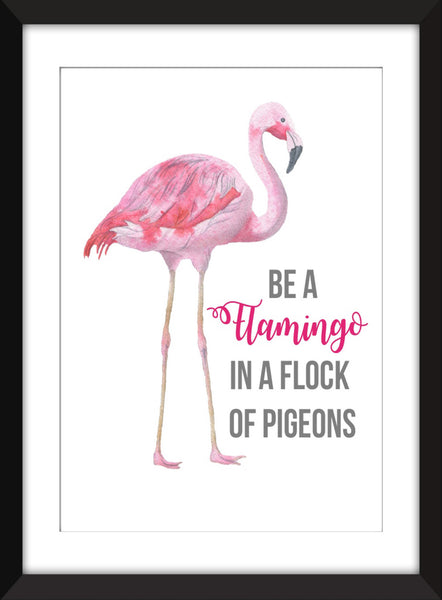 Be a Flamingo in a Flock of Pigeons - Unframed Print