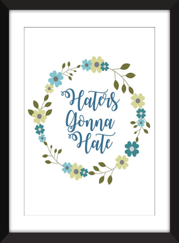 Haters Gonna Hate - Unframed Print