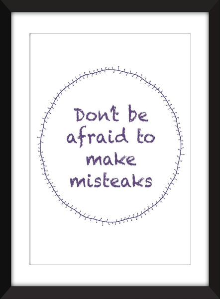 Make Mistakes (Misteaks) - Unframed Print