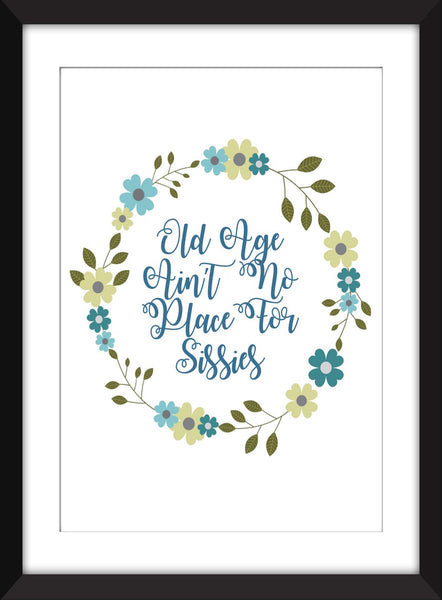 Old Age Ain't No Place for Sissies - Unframed Print