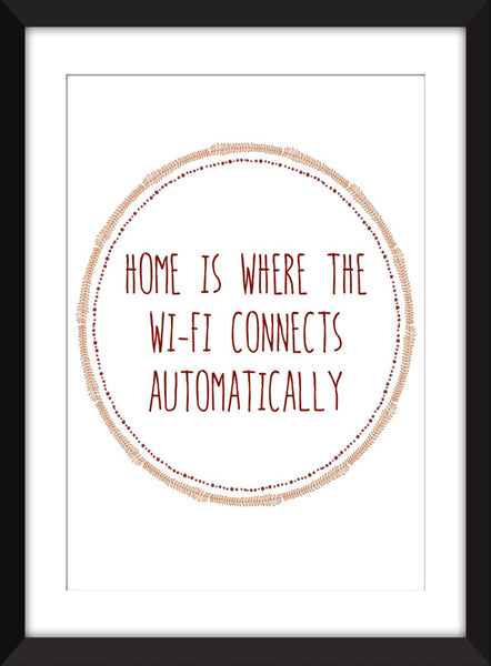 Home is Where the Wi-fi Connects Automatically - Unframed Print