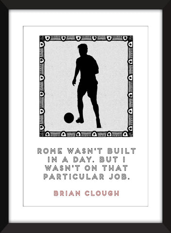 Brian Clough Rome in A Day Quote - Unframed Print