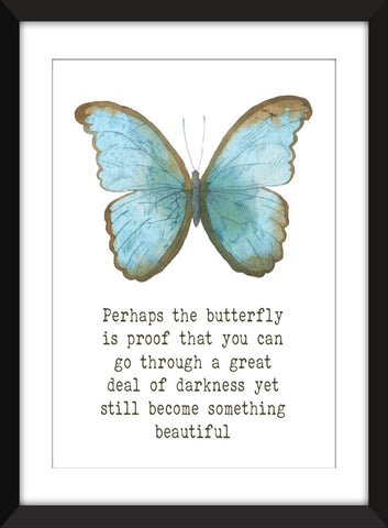 Perhaps the Butterfly is Proof Quote - Unframed Print
