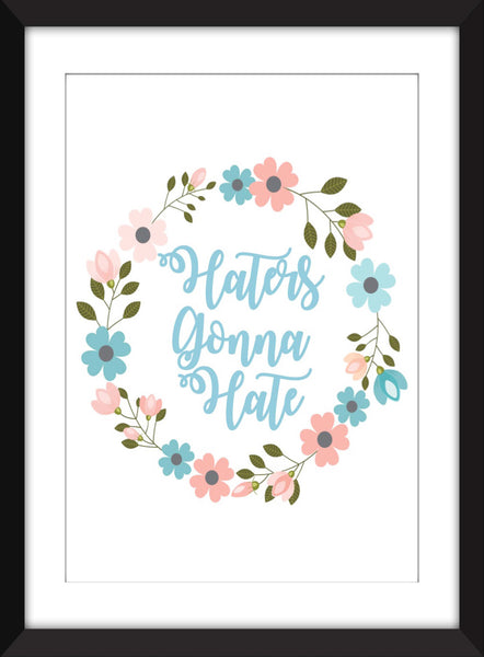 Haters Gonna Hate - Unframed Print