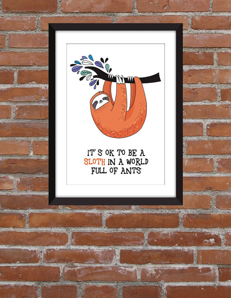It's OK to be a Sloth in a World Full of Ants -  Unframed Print - A Celebration of Laziness