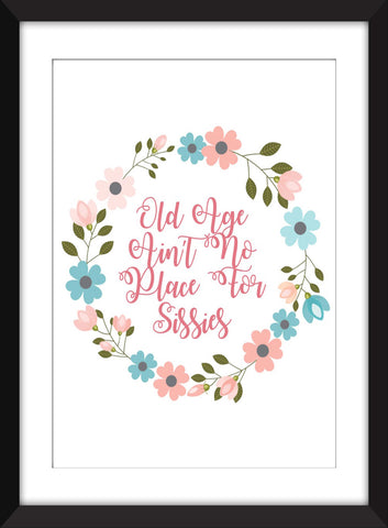 Old Age Ain't No Place for Sissies - Unframed Print