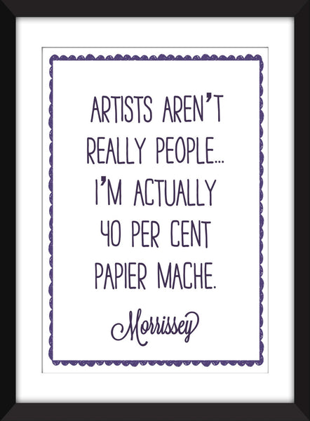 Morrissey "Artists Aren't Really People" Quote - Unframed Print