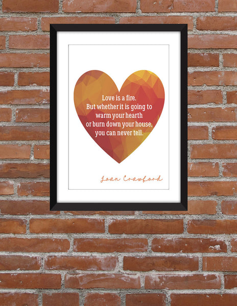 Joan Crawford Love is a Fire Quote - Unframed TPrint