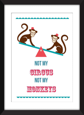 Not My Circus Not My Monkeys - Unframed Print