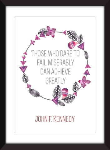 John F Kennedy "Fail Miserably Achieve Greatly" Quote - Unframed Print