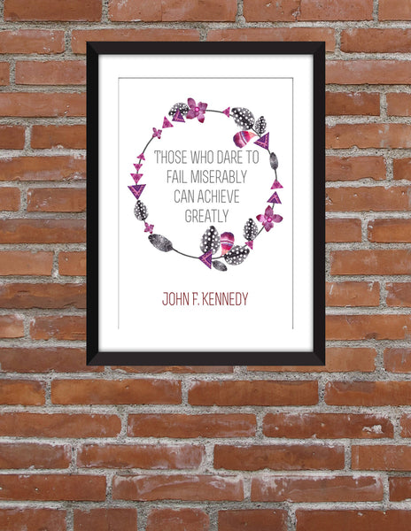 John F Kennedy "Fail Miserably Achieve Greatly" Quote - Unframed Print