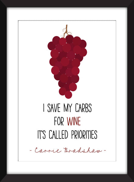 Carrie Bradshaw I Save My Carbs for Wine Quote - Unframed Print