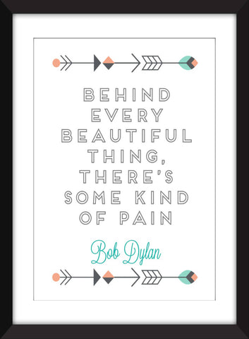 Bob Dylan "Behind Every Beautiful Thing" Quote - Unframed Print