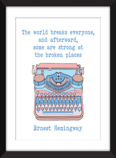 Ernest Hemingway The World Breaks Everyone Quote - Unframed Print