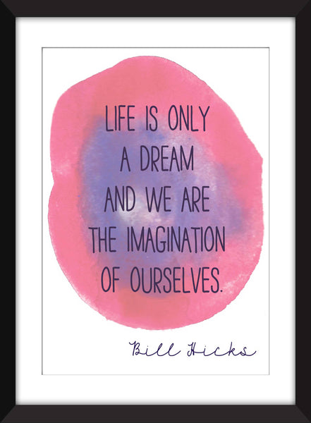 Bill Hicks Life is Only A Dream Quote -  Unframed Print