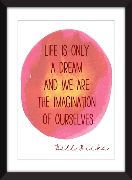 Bill Hicks Life is Only A Dream Quote -  Unframed Print