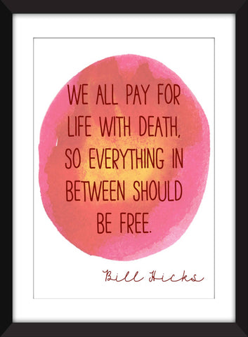 Bill Hicks We All Pay For Life With Death Quote -  Unframed Print