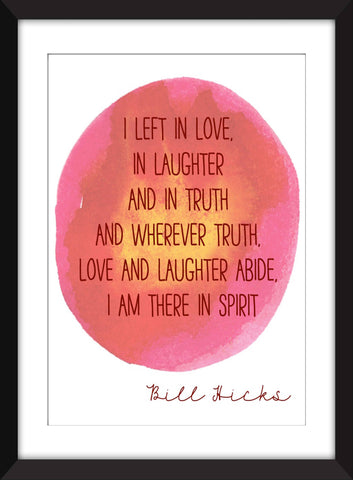 Bill Hicks I Left in Love Quote -  Unframed Print