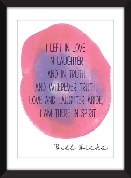 Bill Hicks I Left in Love Quote -  Unframed Print