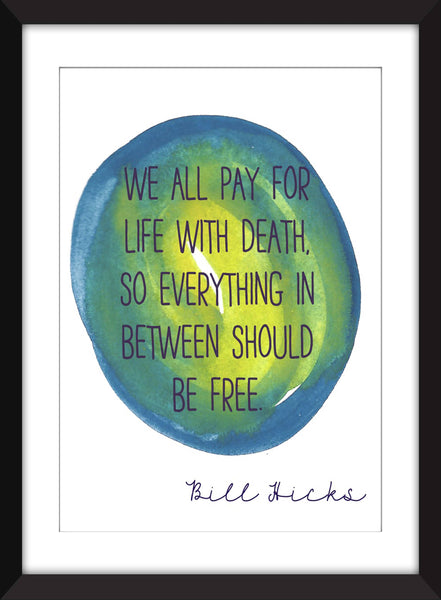 Bill Hicks We All Pay For Life With Death Quote -  Unframed Print