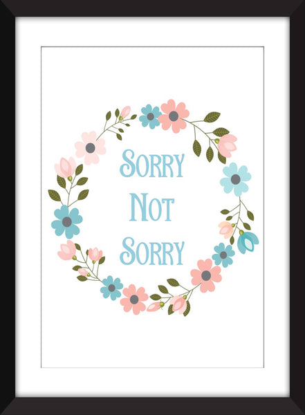 Sorry Not Sorry - Unframed Print